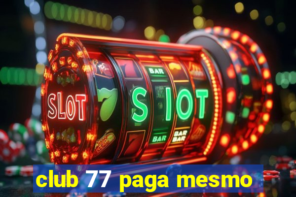 club 77 paga mesmo