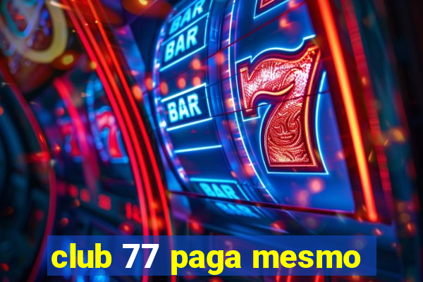 club 77 paga mesmo