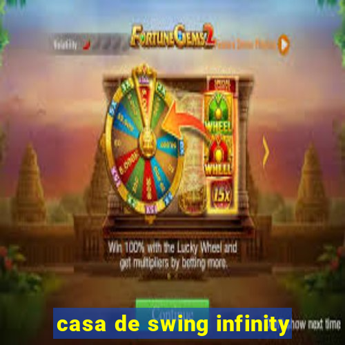 casa de swing infinity