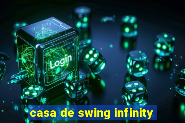 casa de swing infinity