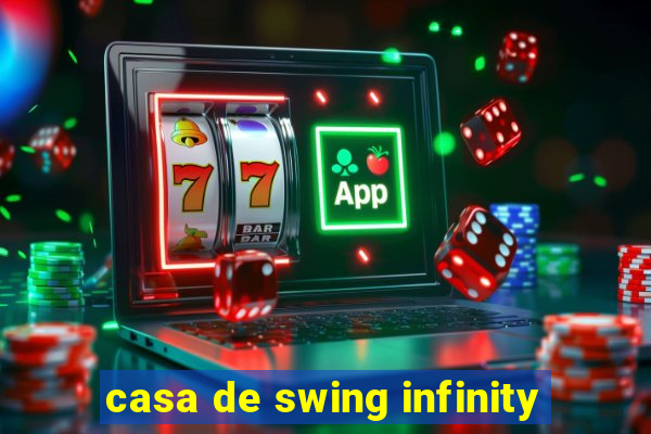 casa de swing infinity