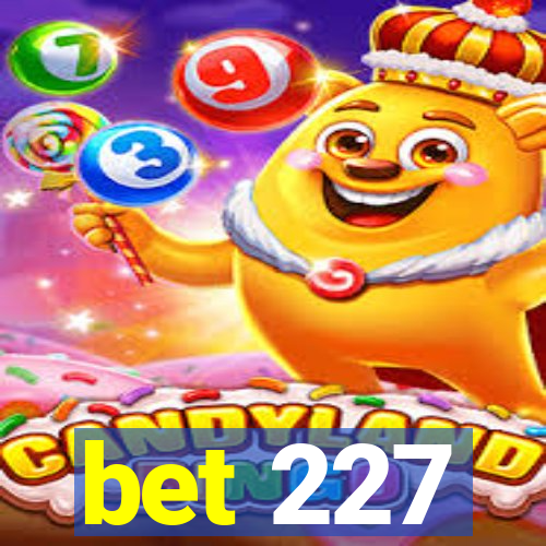 bet 227