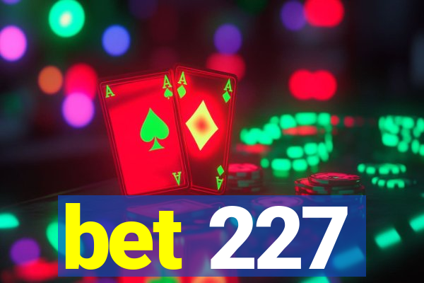 bet 227