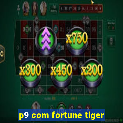 p9 com fortune tiger