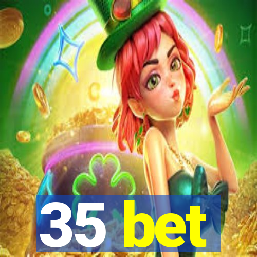 35 bet