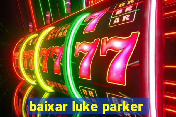 baixar luke parker