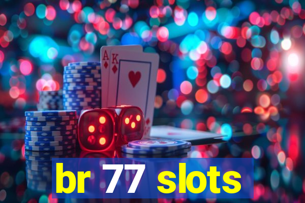 br 77 slots