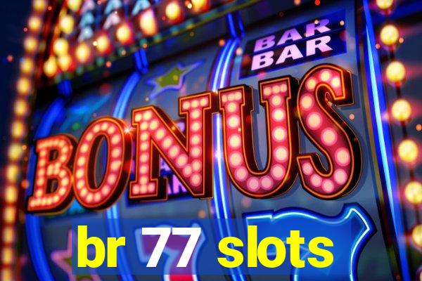 br 77 slots