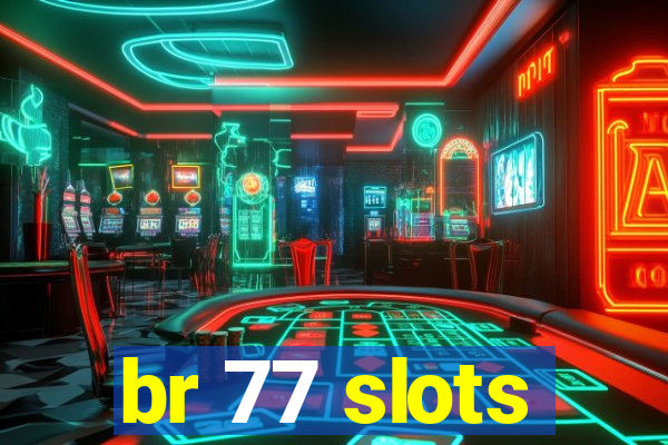 br 77 slots