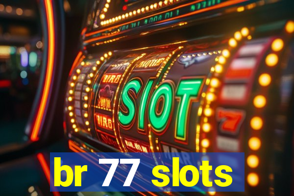 br 77 slots