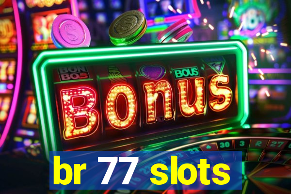 br 77 slots