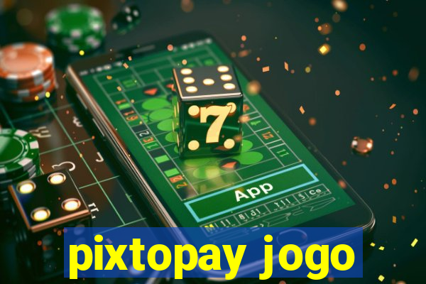 pixtopay jogo