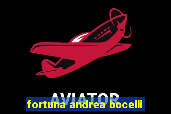 fortuna andrea bocelli