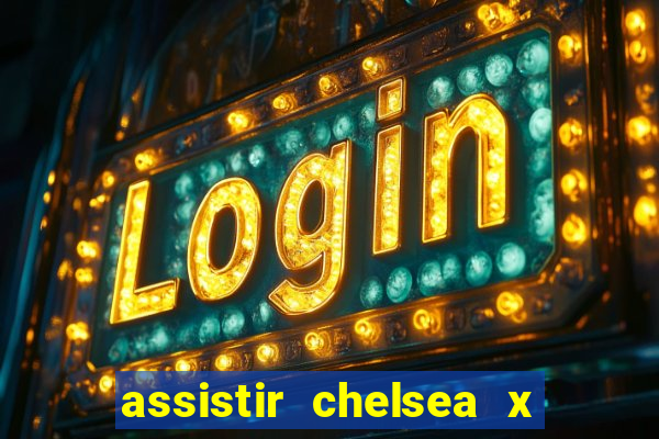 assistir chelsea x arsenal futemax