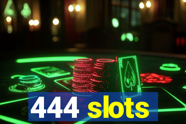 444 slots