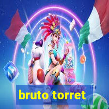 bruto torret