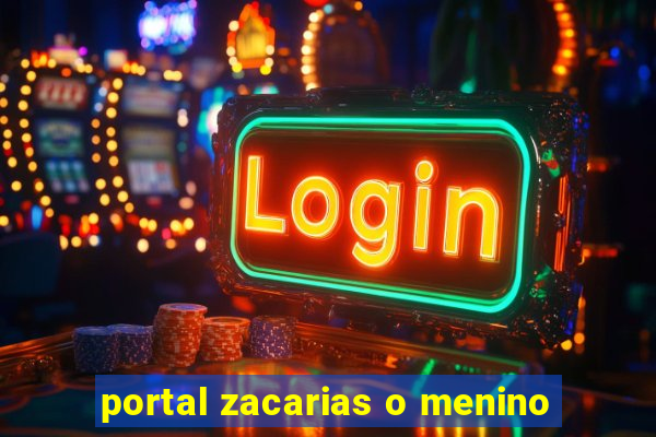 portal zacarias o menino