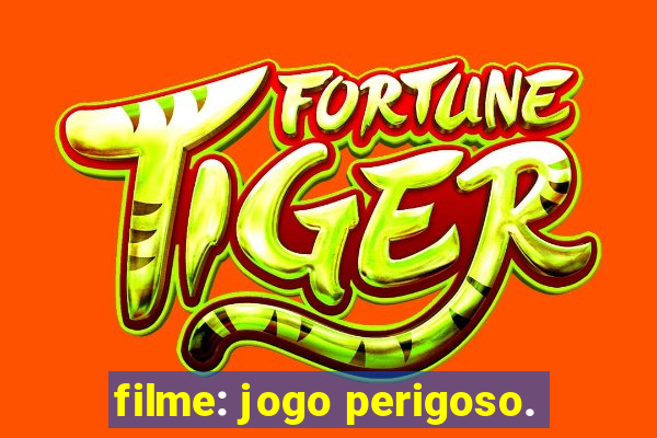 filme: jogo perigoso.