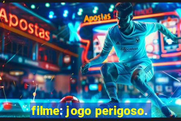 filme: jogo perigoso.