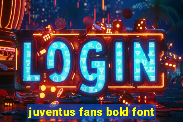 juventus fans bold font