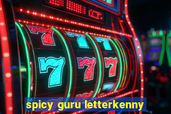 spicy guru letterkenny