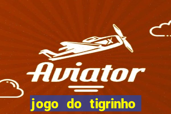 jogo do tigrinho fortune tiger demo