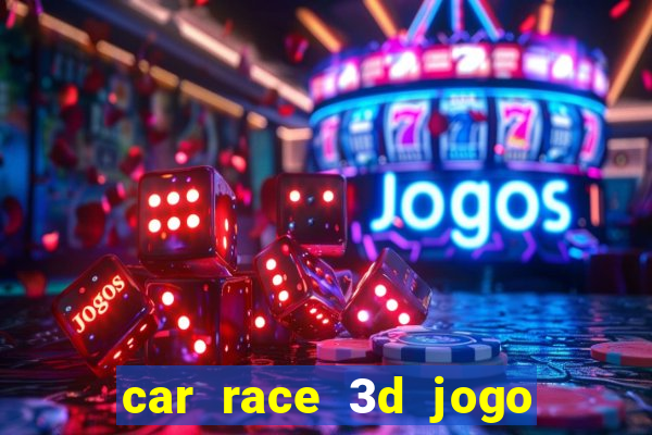 car race 3d jogo de carros