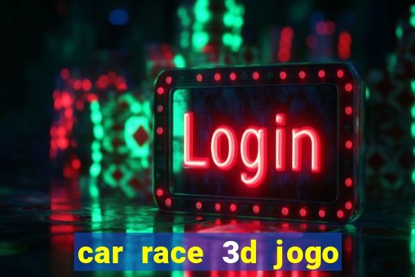 car race 3d jogo de carros