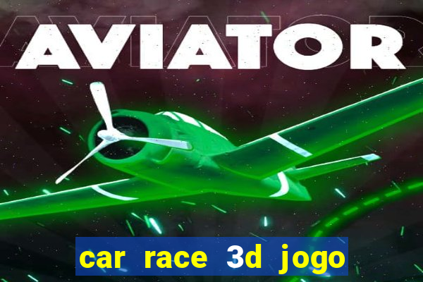 car race 3d jogo de carros