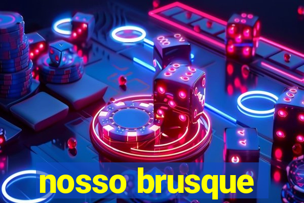 nosso brusque