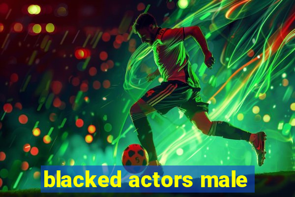 blacked actors male