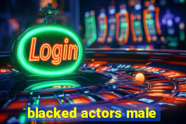 blacked actors male