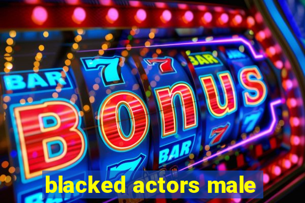 blacked actors male