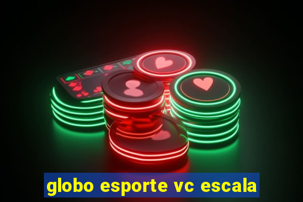 globo esporte vc escala