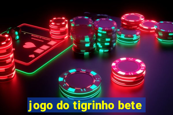 jogo do tigrinho bete