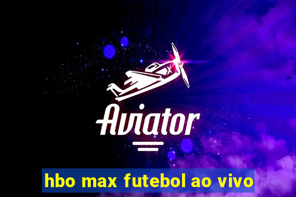 hbo max futebol ao vivo