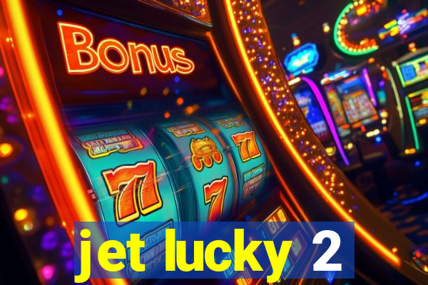 jet lucky 2