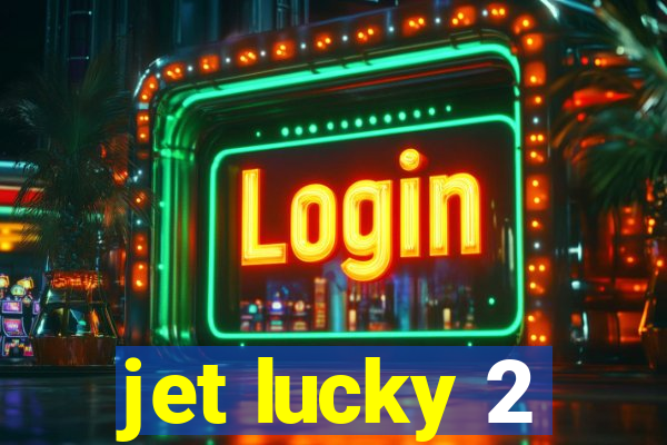 jet lucky 2