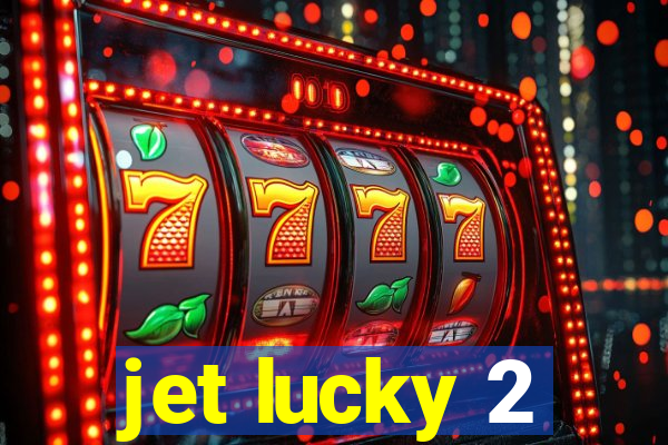 jet lucky 2