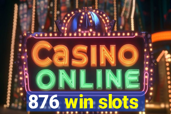 876 win slots