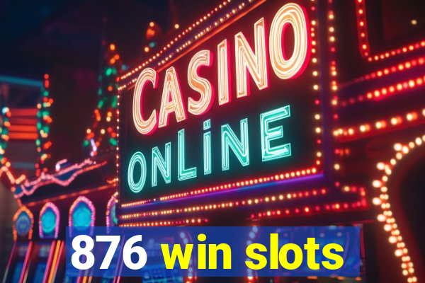 876 win slots