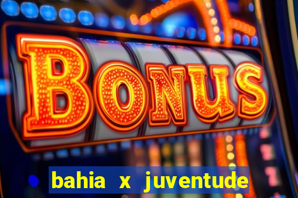 bahia x juventude onde assistir