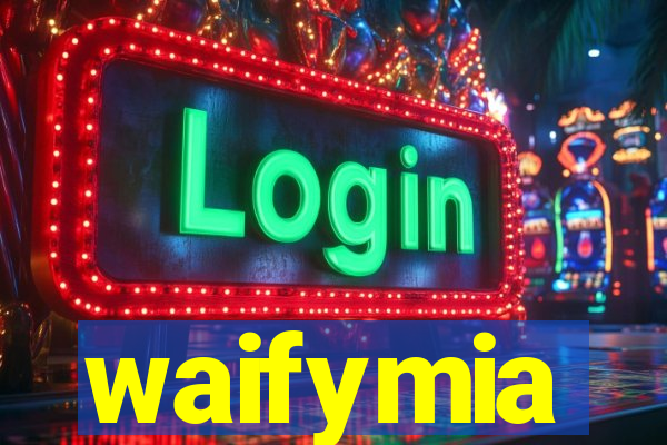 waifymia