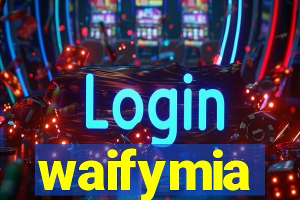 waifymia