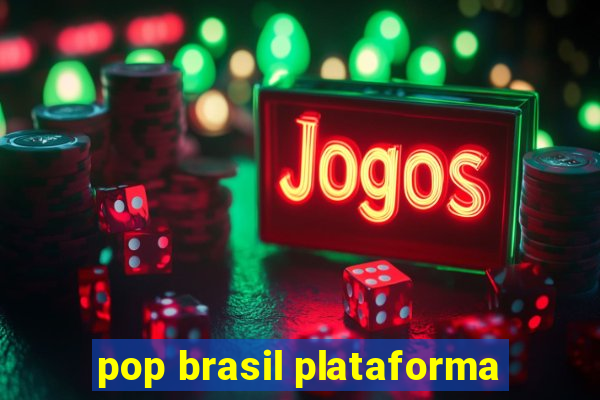 pop brasil plataforma