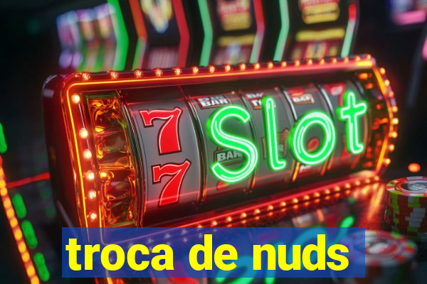 troca de nuds