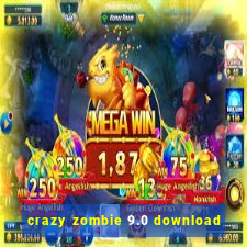 crazy zombie 9.0 download