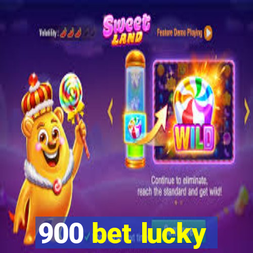 900 bet lucky