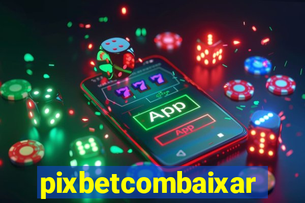 pixbetcombaixar