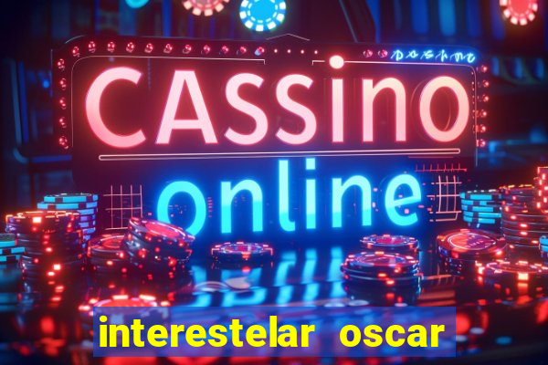 interestelar oscar interestelar quantos oscar